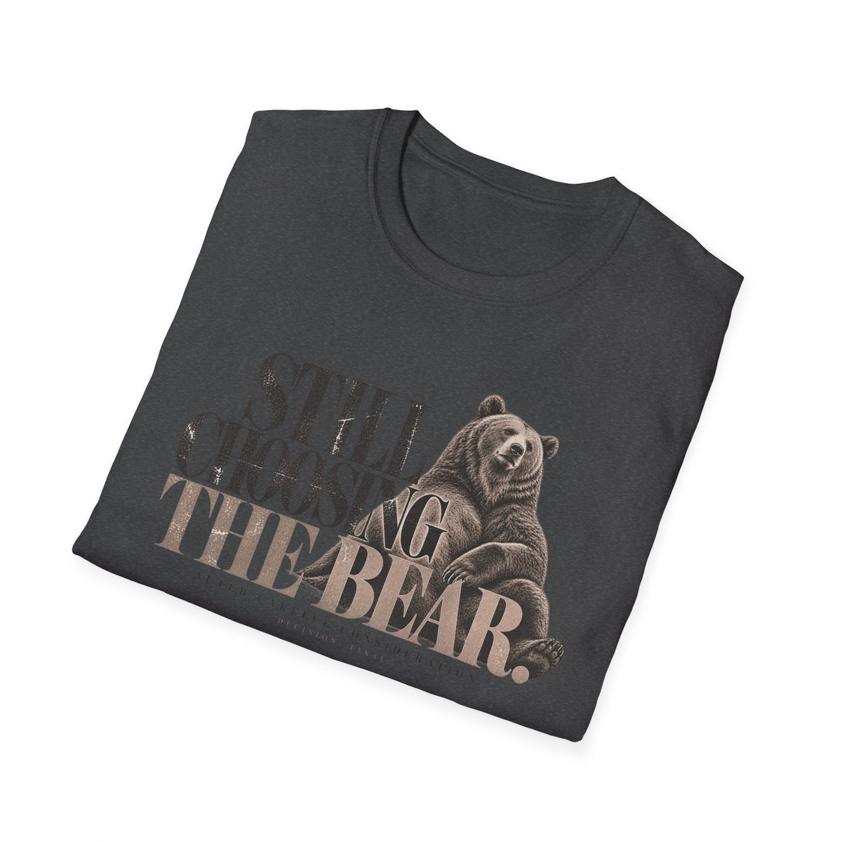 Still Choosing the Bear T-Shirt — Bear Graphic Tee for Nature Lovers