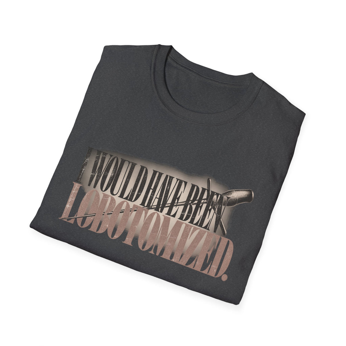 T-Shirt — "I Would Have Been Lobotomized" Retro Typewriter Design