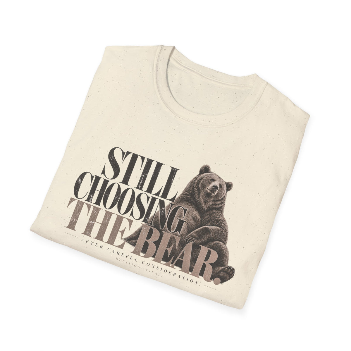 Still Choosing the Bear T-Shirt — Bear Graphic Tee for Nature Lovers