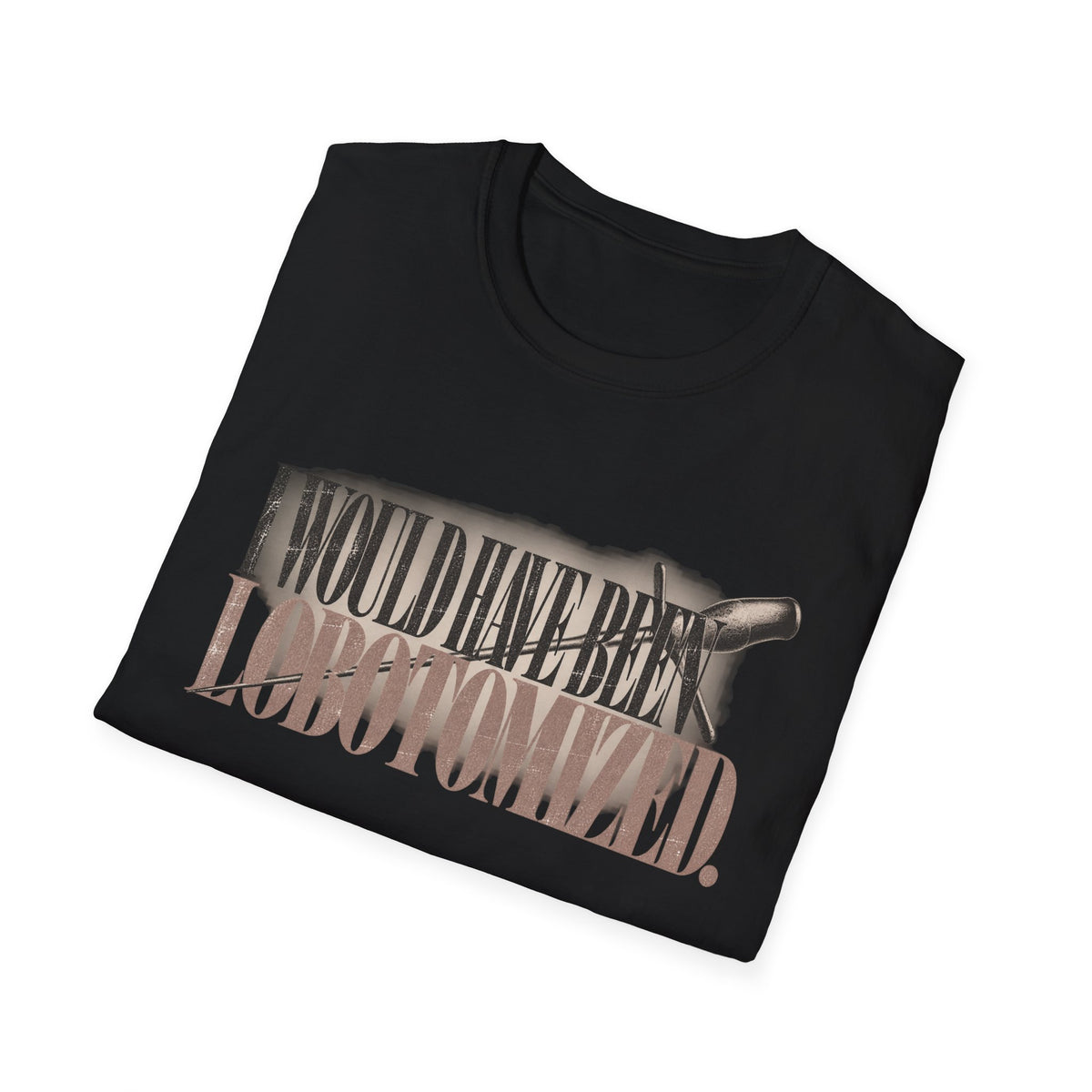 T-Shirt — "I Would Have Been Lobotomized" Retro Typewriter Design