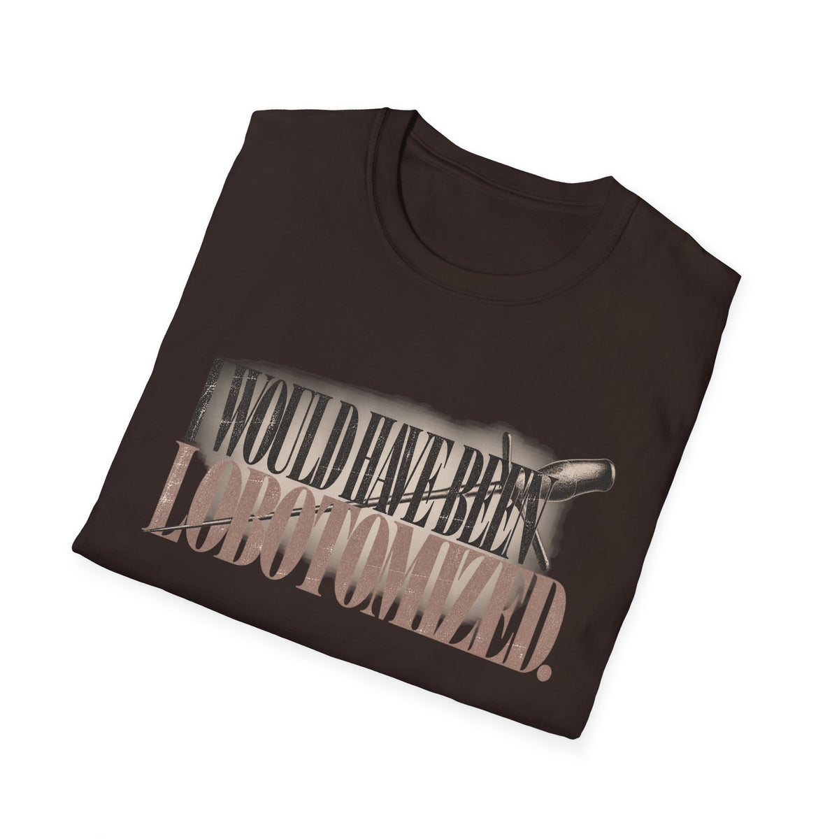 T-Shirt — "I Would Have Been Lobotomized" Retro Typewriter Design