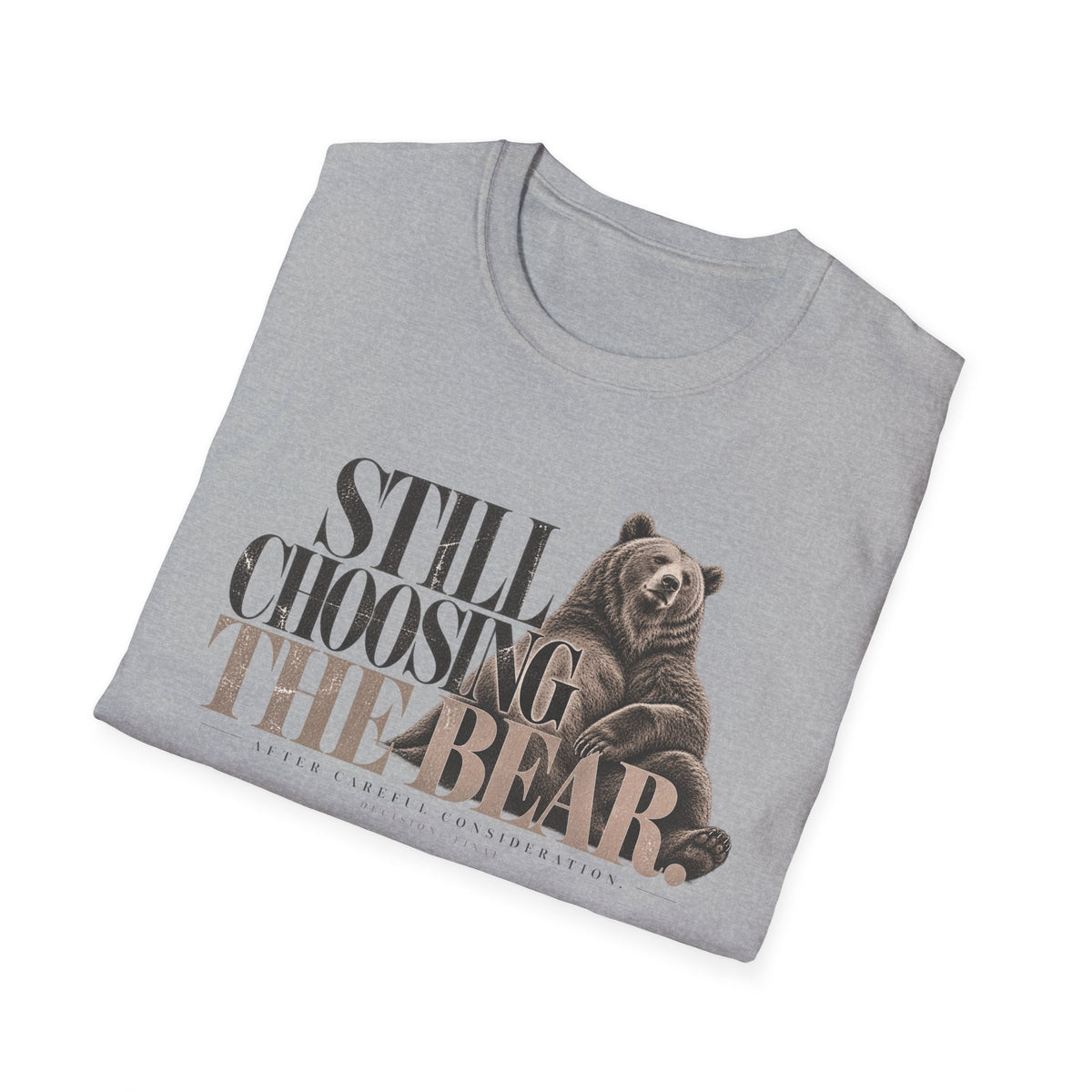 Still Choosing the Bear T-Shirt — Bear Graphic Tee for Nature Lovers