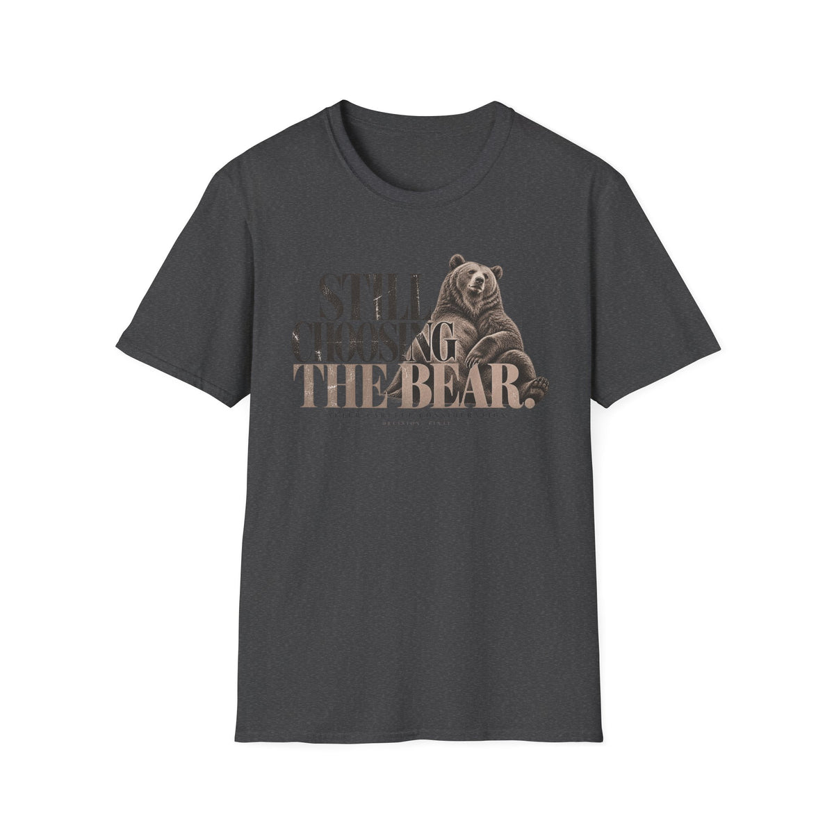 Still Choosing the Bear T-Shirt — Bear Graphic Tee for Nature Lovers